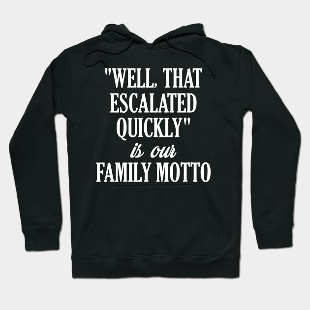 Funny Family Shirts "Well That Escalated Quickly" Hoodie by iamurkat